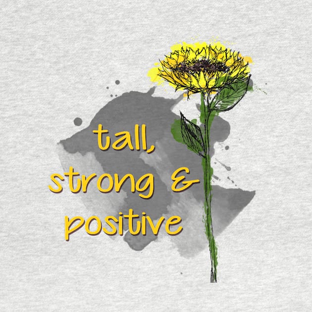 Sunflower - Tall, strong and positive - Quote for tall people by InkLove